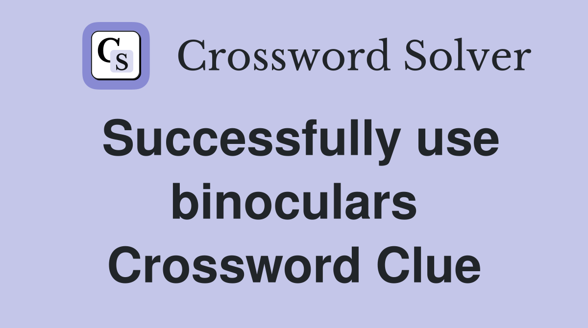 Successfully use binoculars Crossword Clue