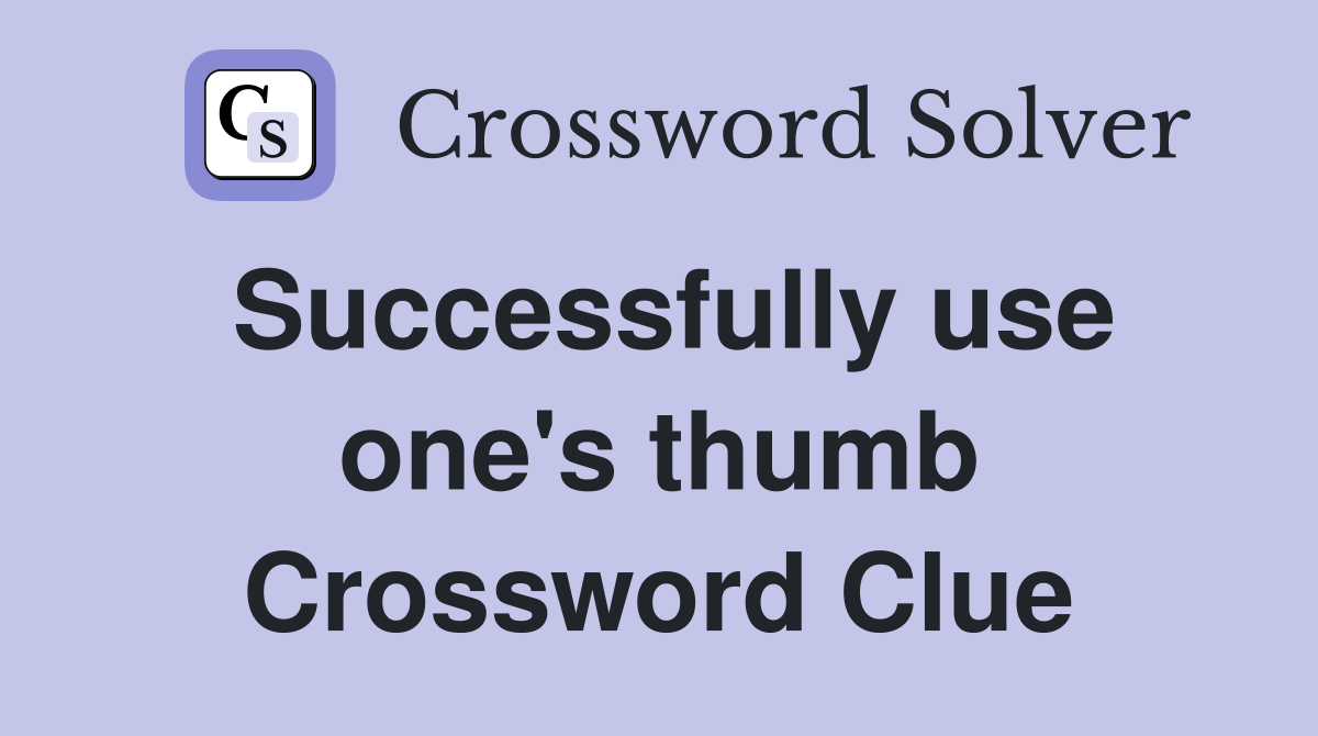 Successfully use one's thumb Crossword Clue