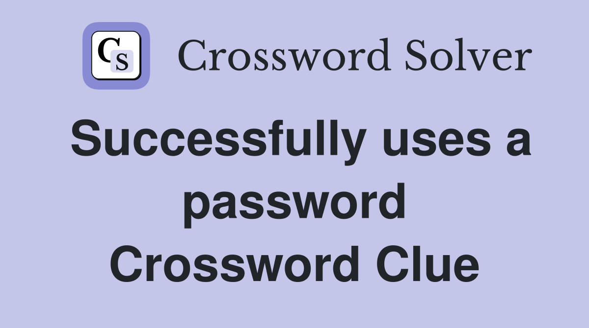 Successfully uses a password Crossword Clue