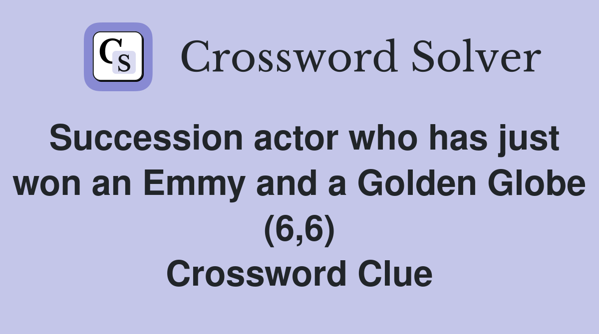 Succession actor who has just won an Emmy and a Golden Globe (6,6) Crossword Clue