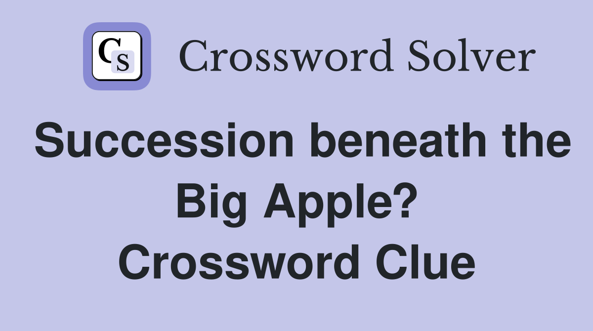 Succession beneath the Big Apple? Crossword Clue