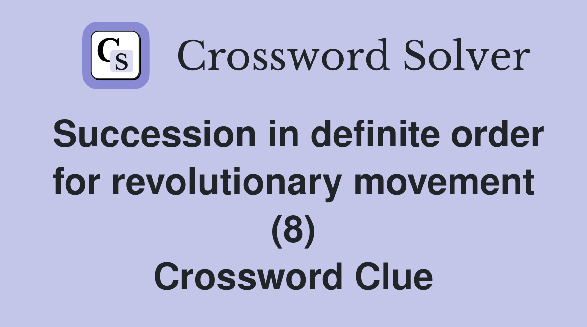 Succession in definite order for revolutionary movement (8) Crossword Clue