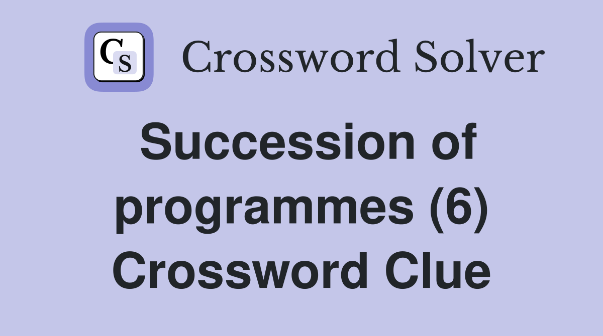 Succession of programmes (6) Crossword Clue