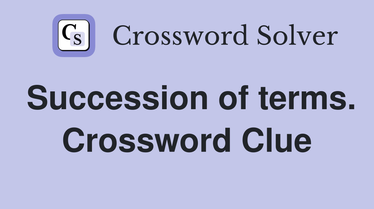 Succession of terms. Crossword Clue