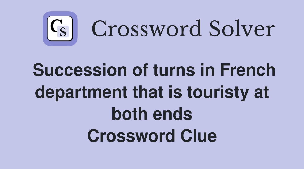 Succession of turns in French department that is touristy at both ends Crossword Clue
