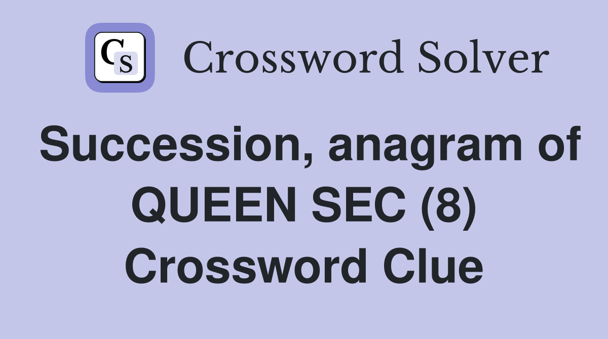 Succession, anagram of QUEEN SEC (8) Crossword Clue