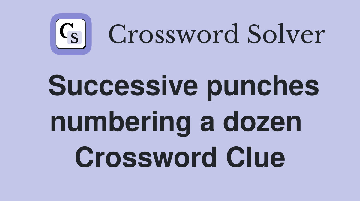 Successive punches numbering a dozen  Crossword Clue