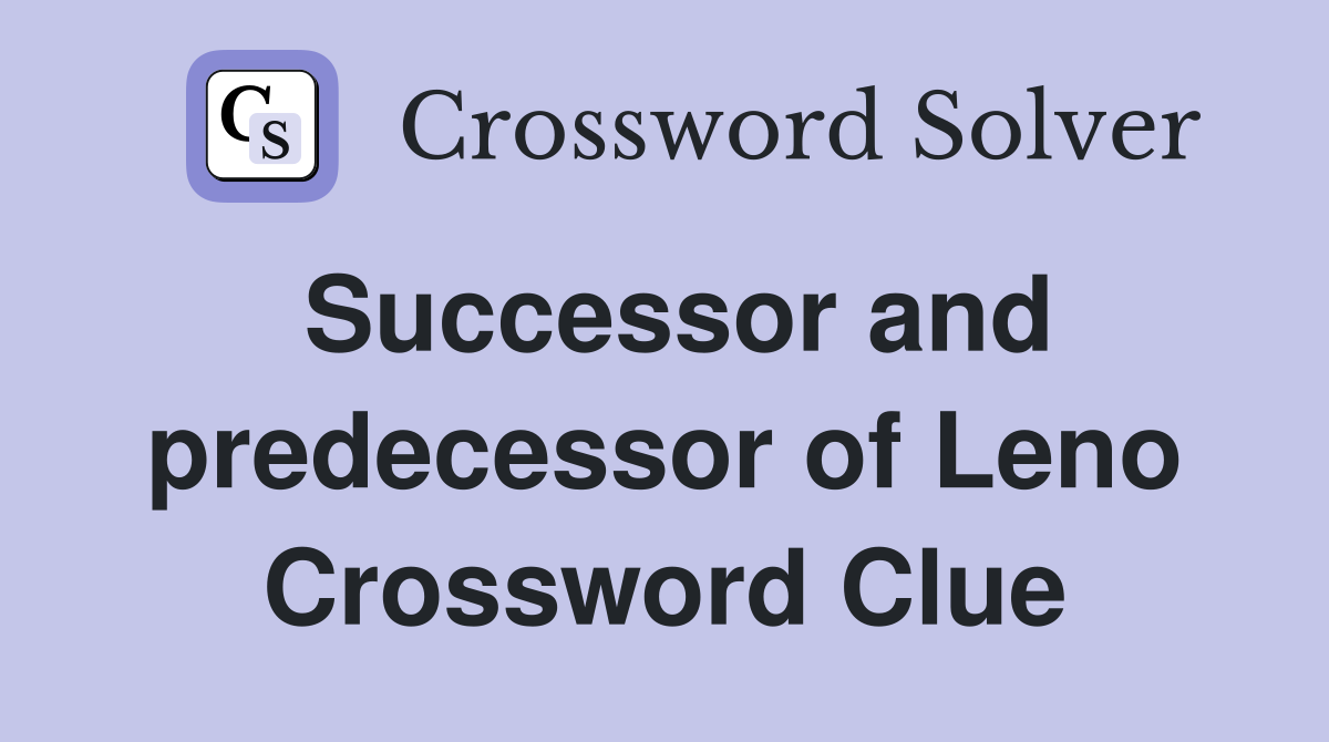 Successor and predecessor of Leno Crossword Clue