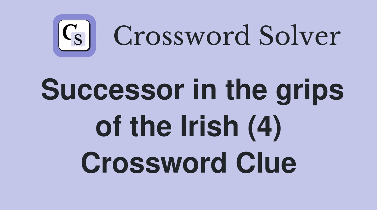 Successor in the grips of the Irish (4) Crossword Clue
