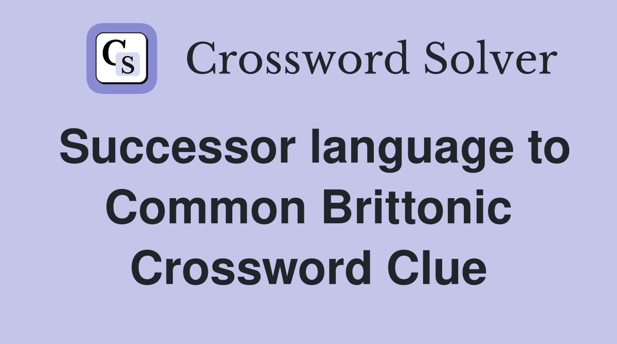 Successor language to Common Brittonic Crossword Clue