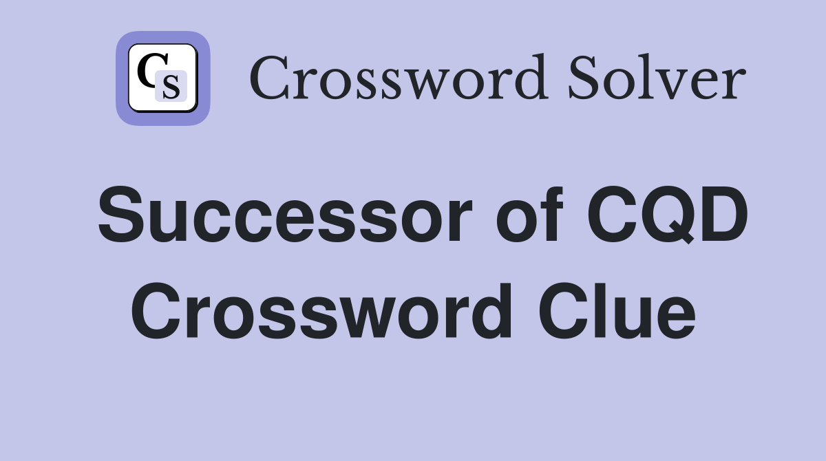 Successor of CQD Crossword Clue