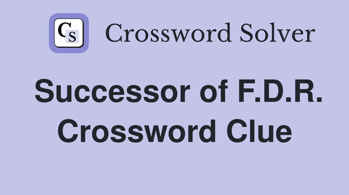Successor of F.D.R. Crossword Clue