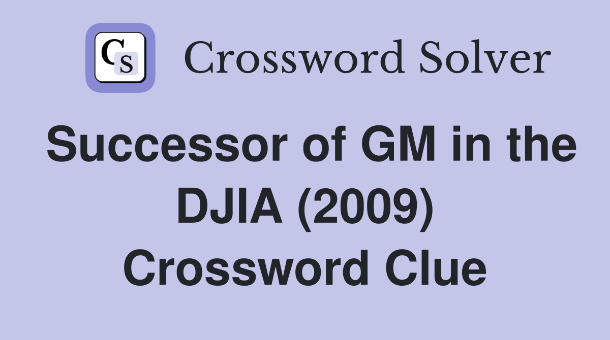 Successor of GM in the DJIA (2009) Crossword Clue