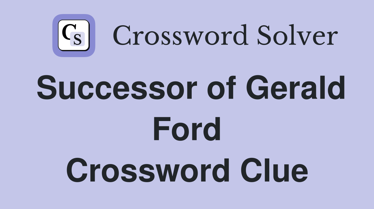 Successor of Gerald Ford Crossword Clue