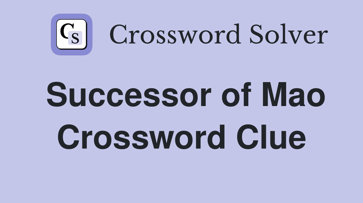 Successor of Mao Crossword Clue
