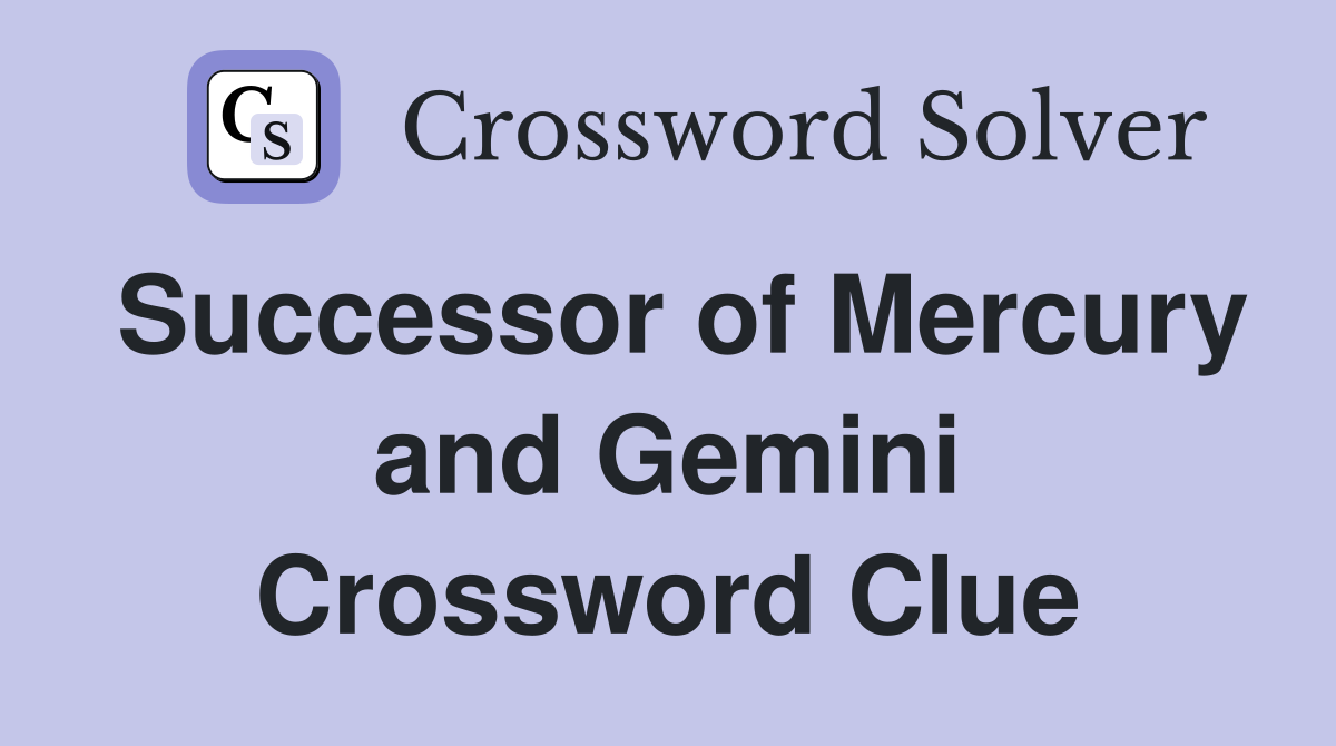 Successor of Mercury and Gemini Crossword Clue