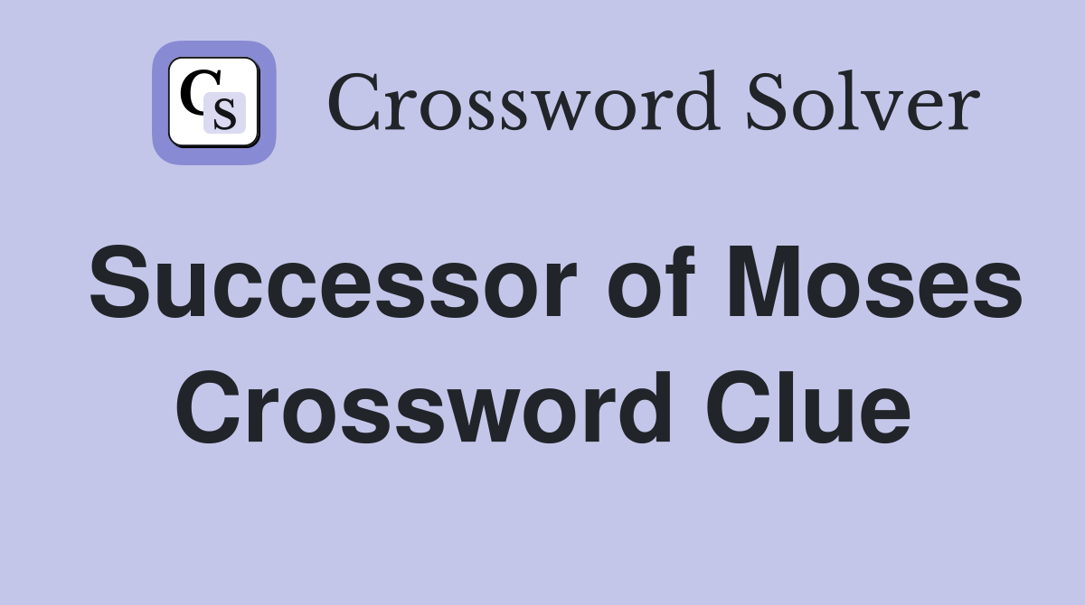 Successor of Moses Crossword Clue