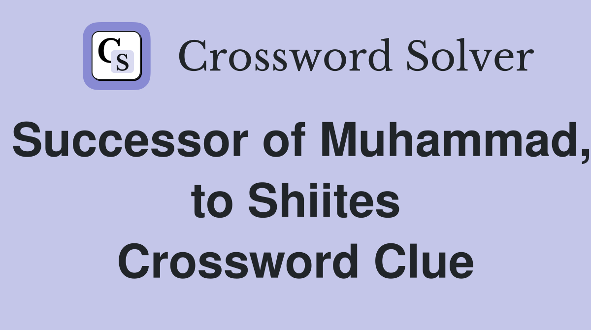 Successor of Muhammad, to Shiites Crossword Clue