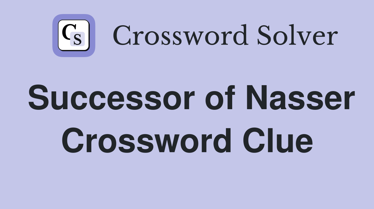 Successor of Nasser Crossword Clue