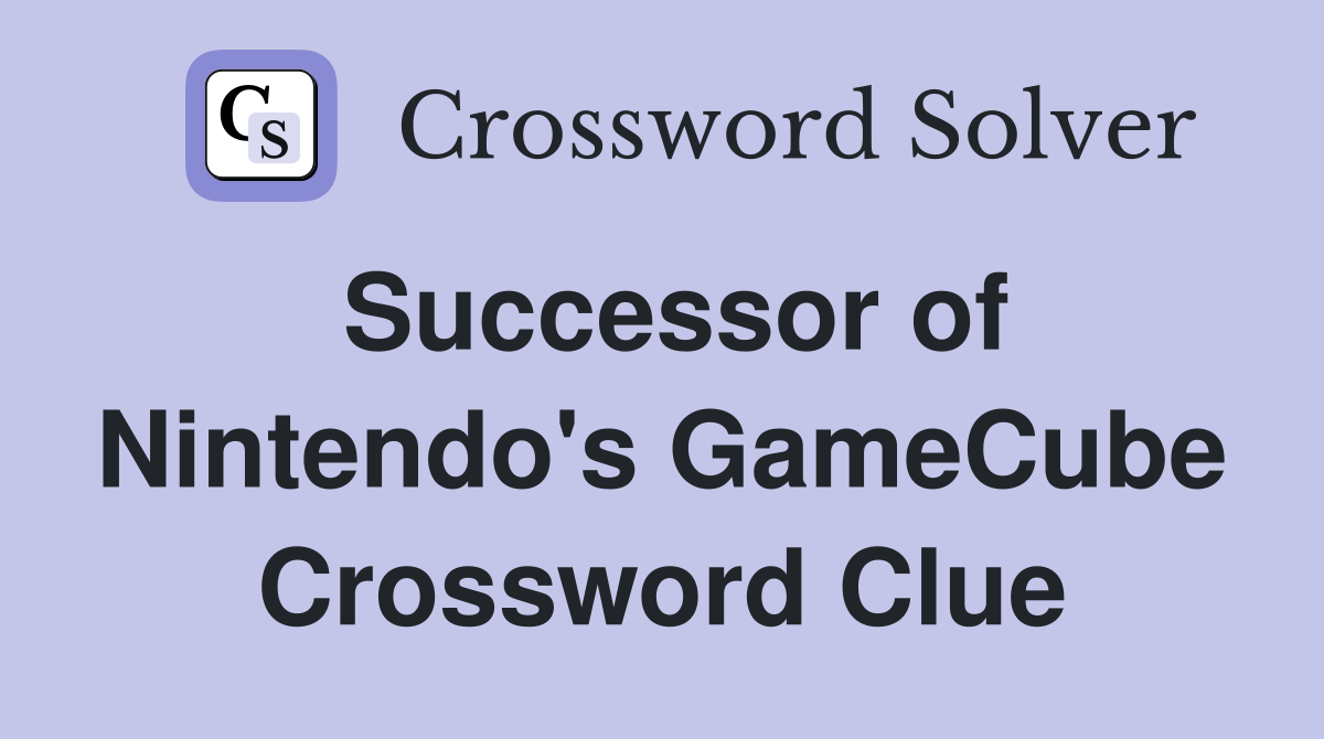 Successor of Nintendo's GameCube Crossword Clue