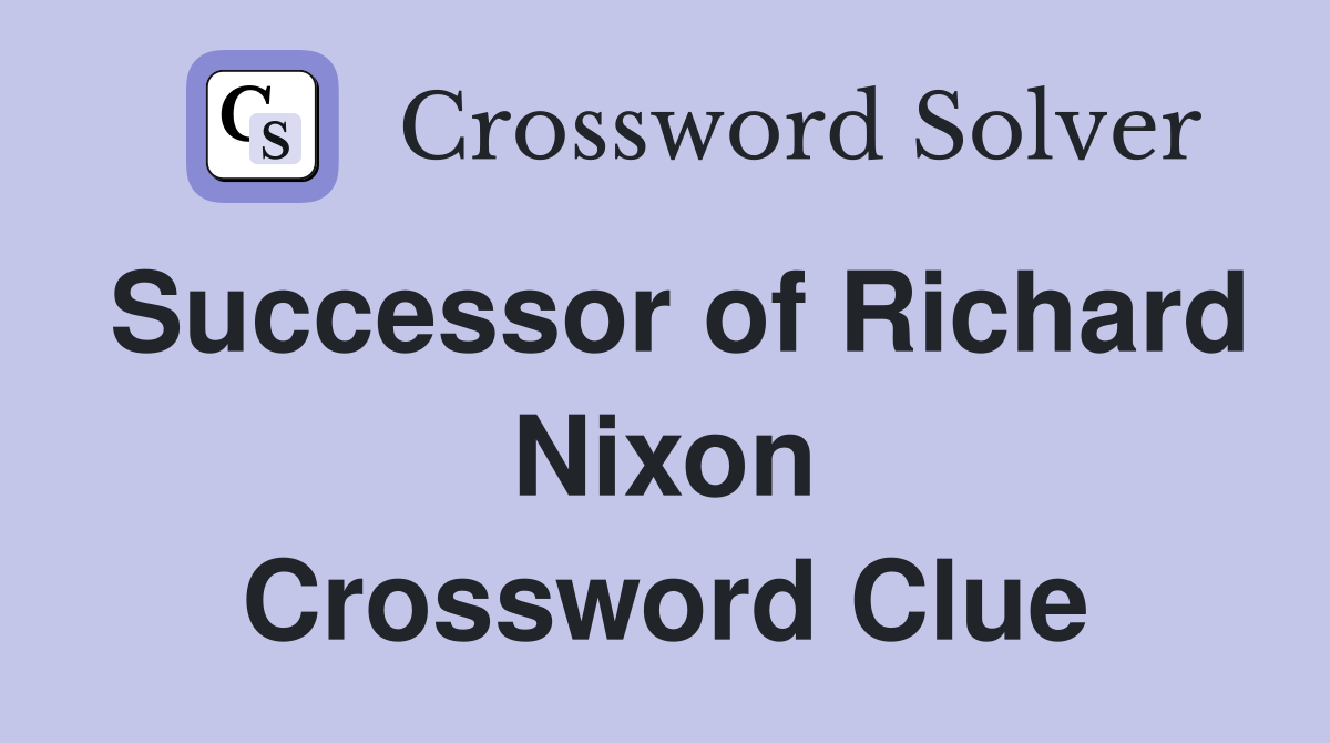 Successor of Richard Nixon Crossword Clue