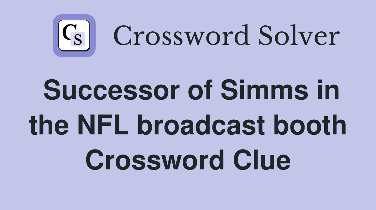 Successor of Simms in the NFL broadcast booth Crossword Clue