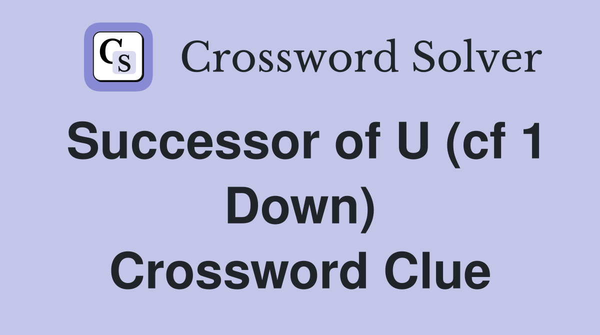 Successor of U (cf 1 Down) Crossword Clue