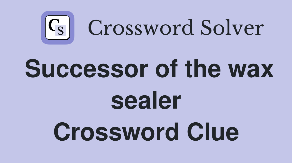 Successor of the wax sealer Crossword Clue
