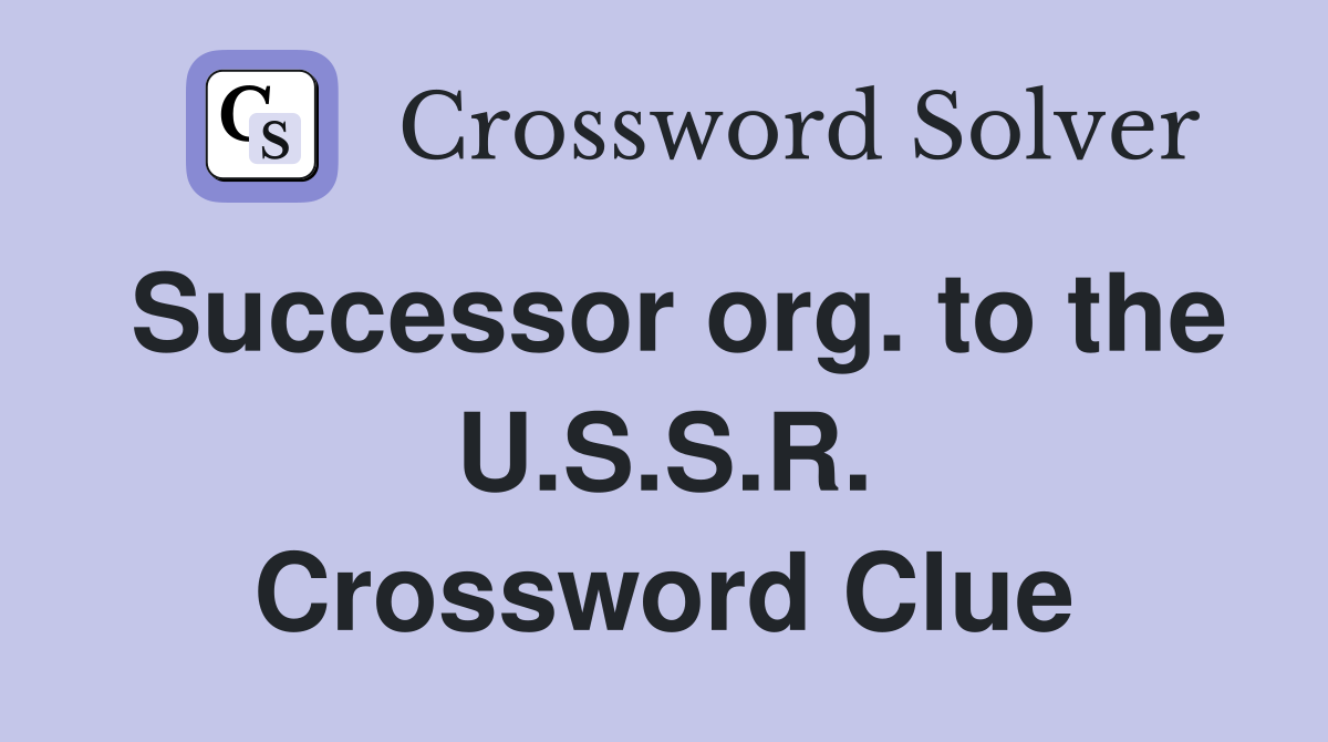 Successor org. to the U.S.S.R. Crossword Clue