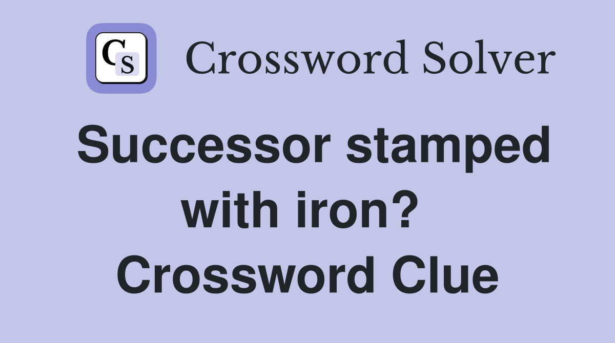 Successor stamped with iron?  Crossword Clue