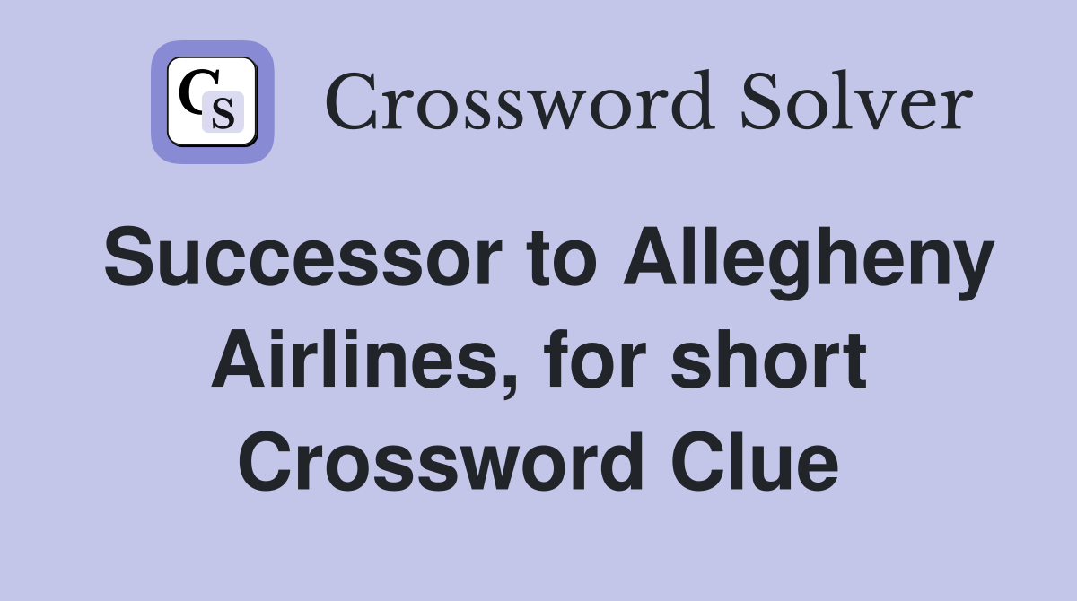 Successor to Allegheny Airlines, for short Crossword Clue