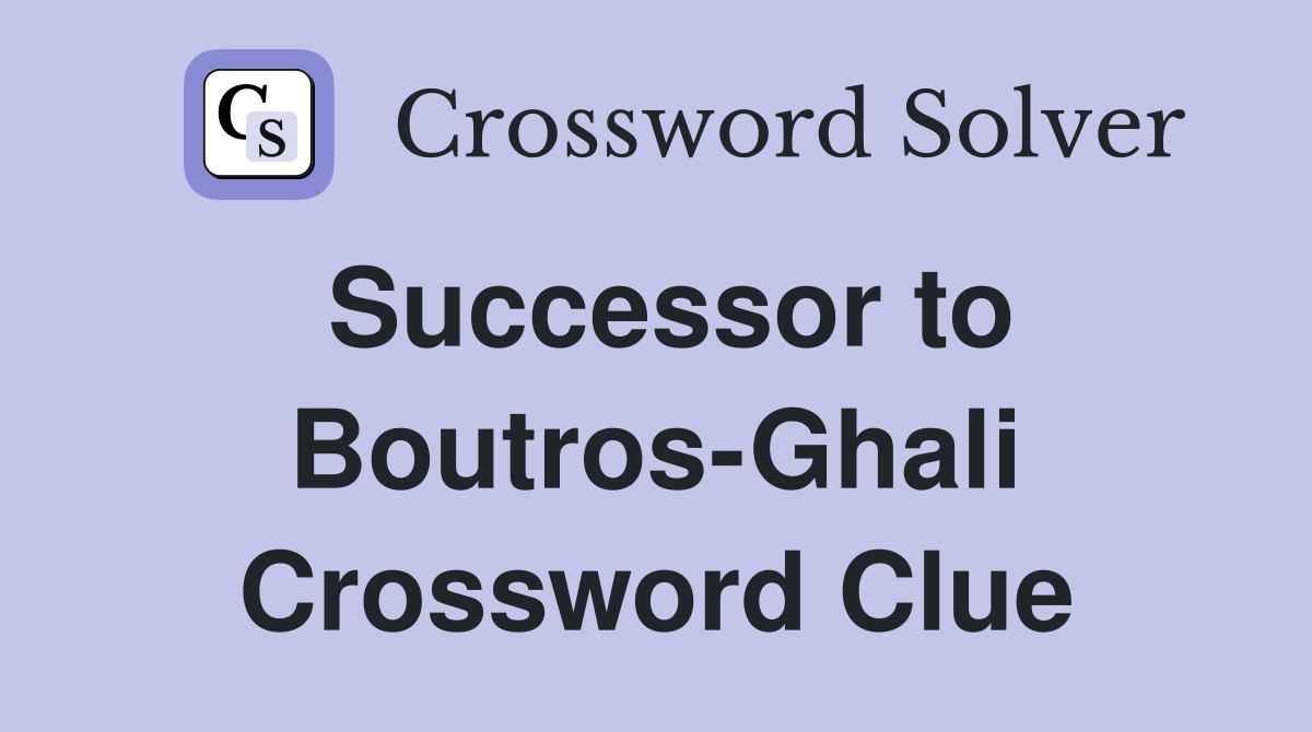 Successor to Boutros-Ghali Crossword Clue