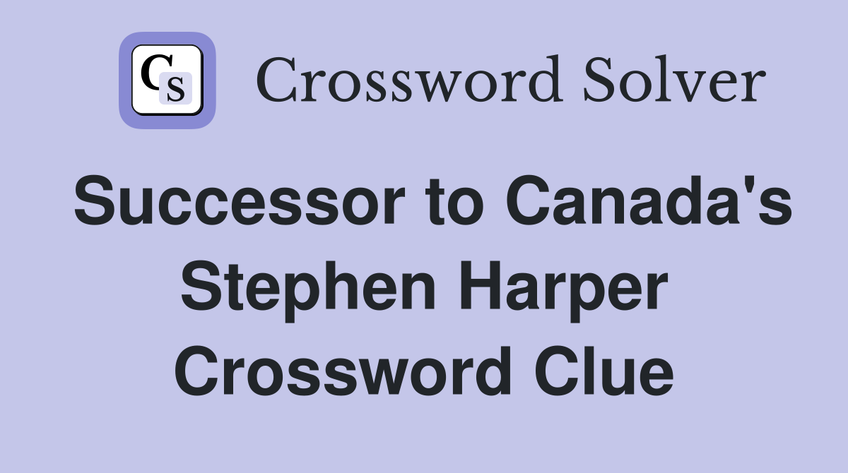 Successor to Canada's Stephen Harper Crossword Clue