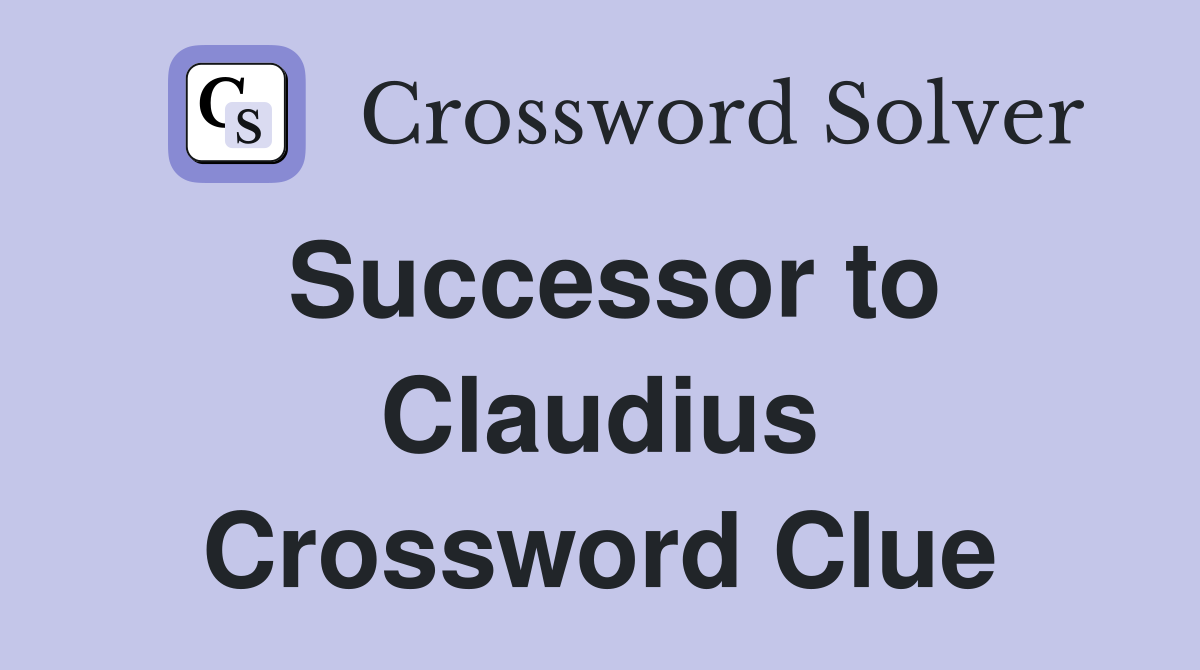 Successor to Claudius Crossword Clue