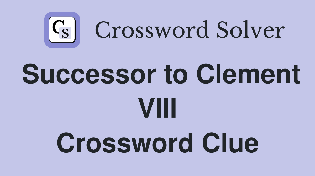 Successor to Clement VIII Crossword Clue