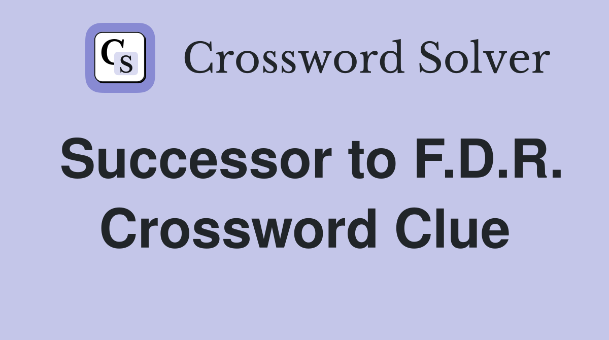 Successor to F.D.R. Crossword Clue