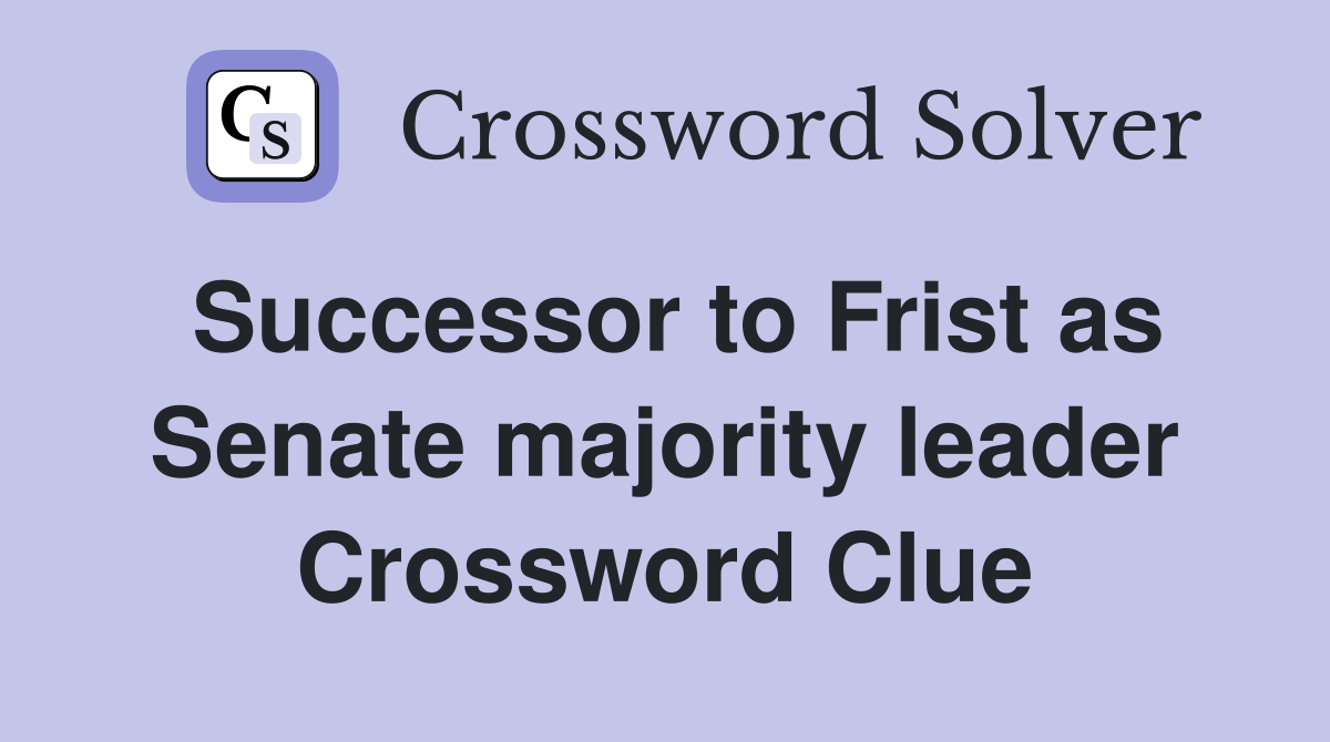 Successor to Frist as Senate majority leader Crossword Clue