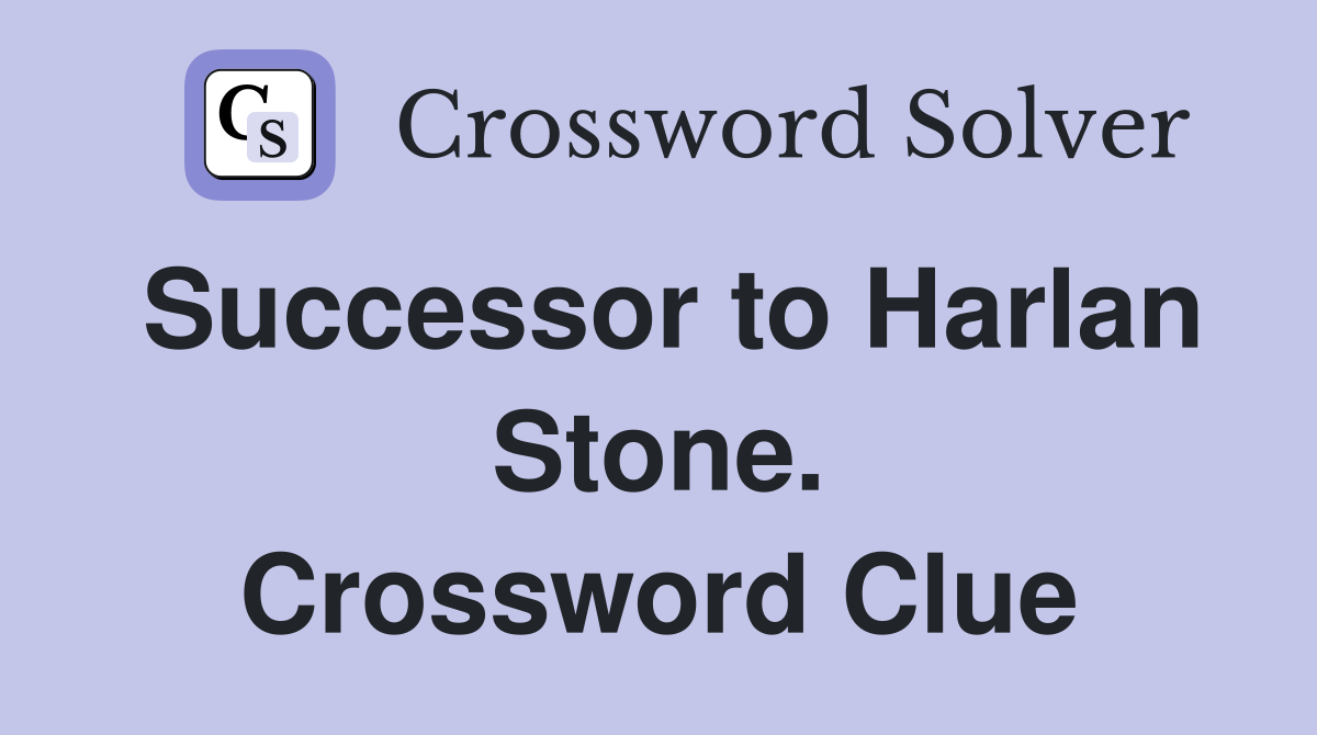 Successor to Harlan Stone. Crossword Clue