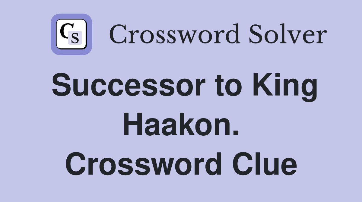 Successor to King Haakon. Crossword Clue