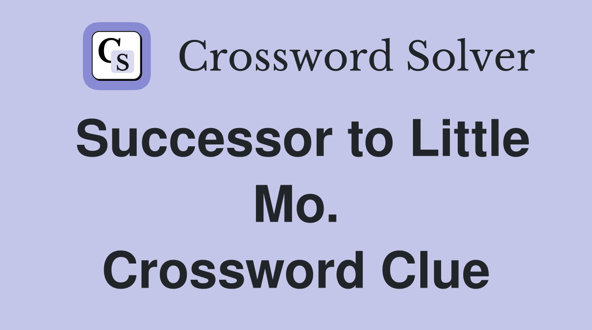 Successor to Little Mo. Crossword Clue