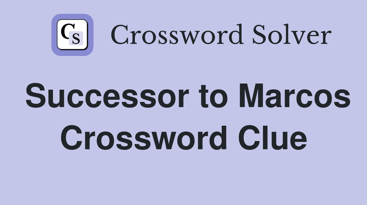 Successor to Marcos Crossword Clue
