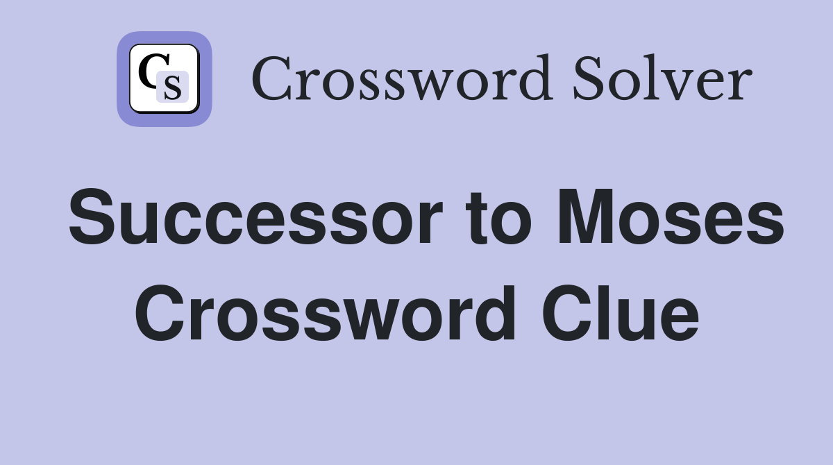 Successor to Moses Crossword Clue