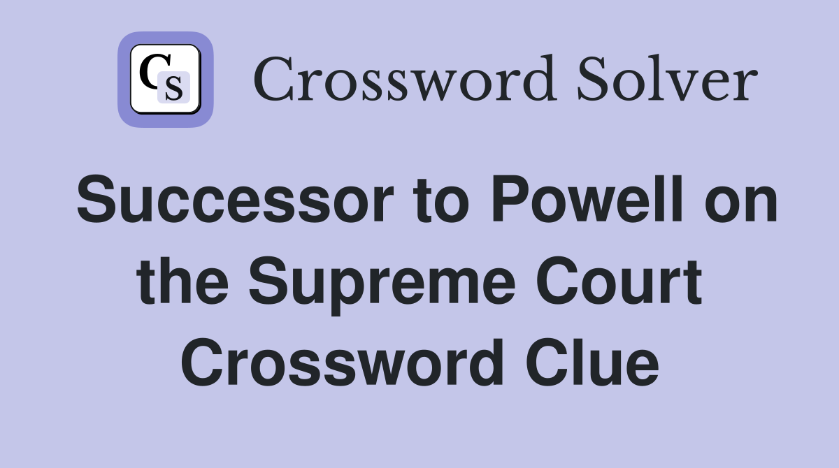 Successor to Powell on the Supreme Court Crossword Clue