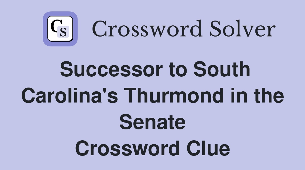 Successor to South Carolina's Thurmond in the Senate Crossword Clue