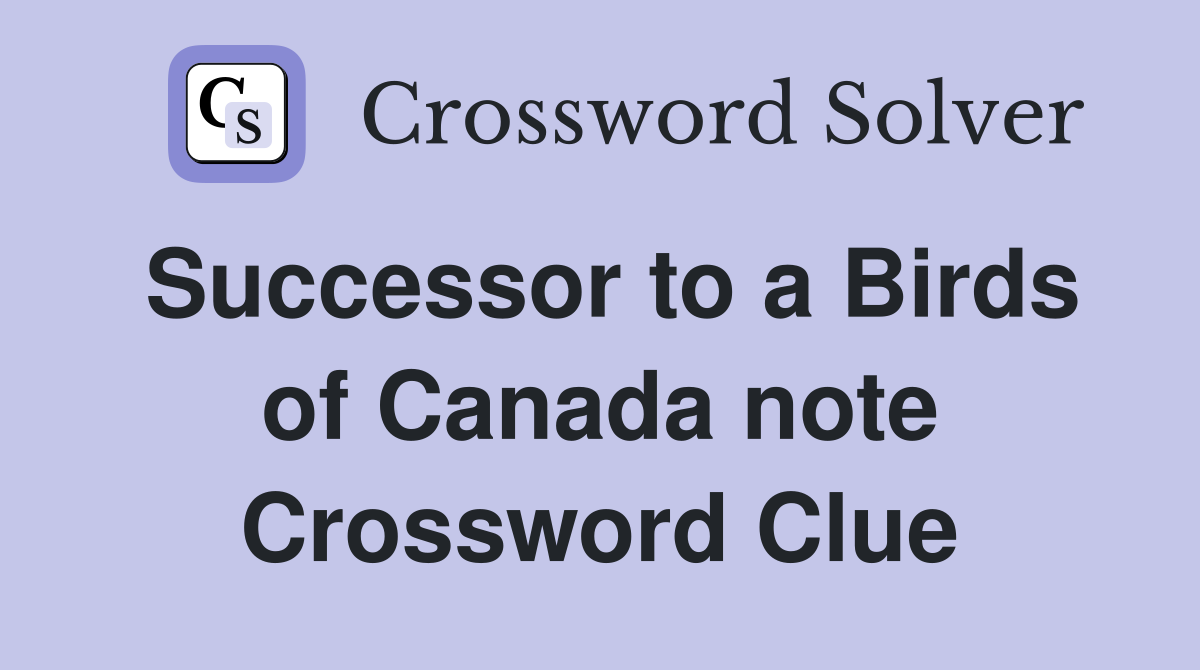 Successor to a Birds of Canada note Crossword Clue