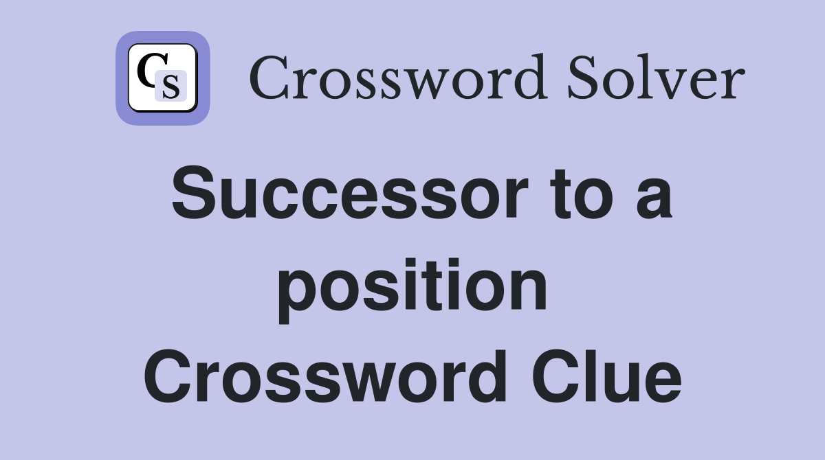 Successor to a position Crossword Clue