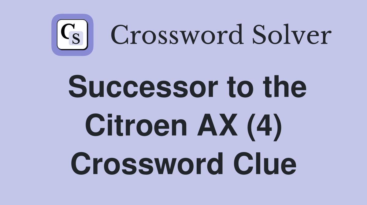 Successor to the Citroen AX (4) Crossword Clue