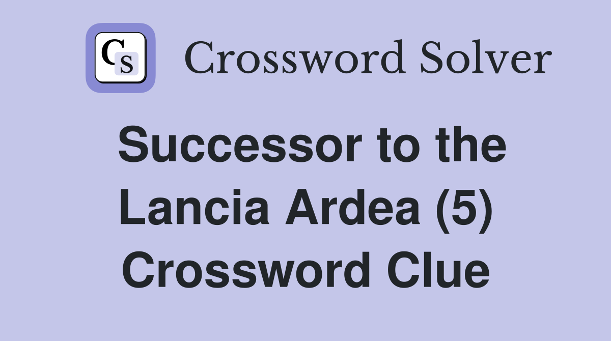 Successor to the Lancia Ardea (5) Crossword Clue