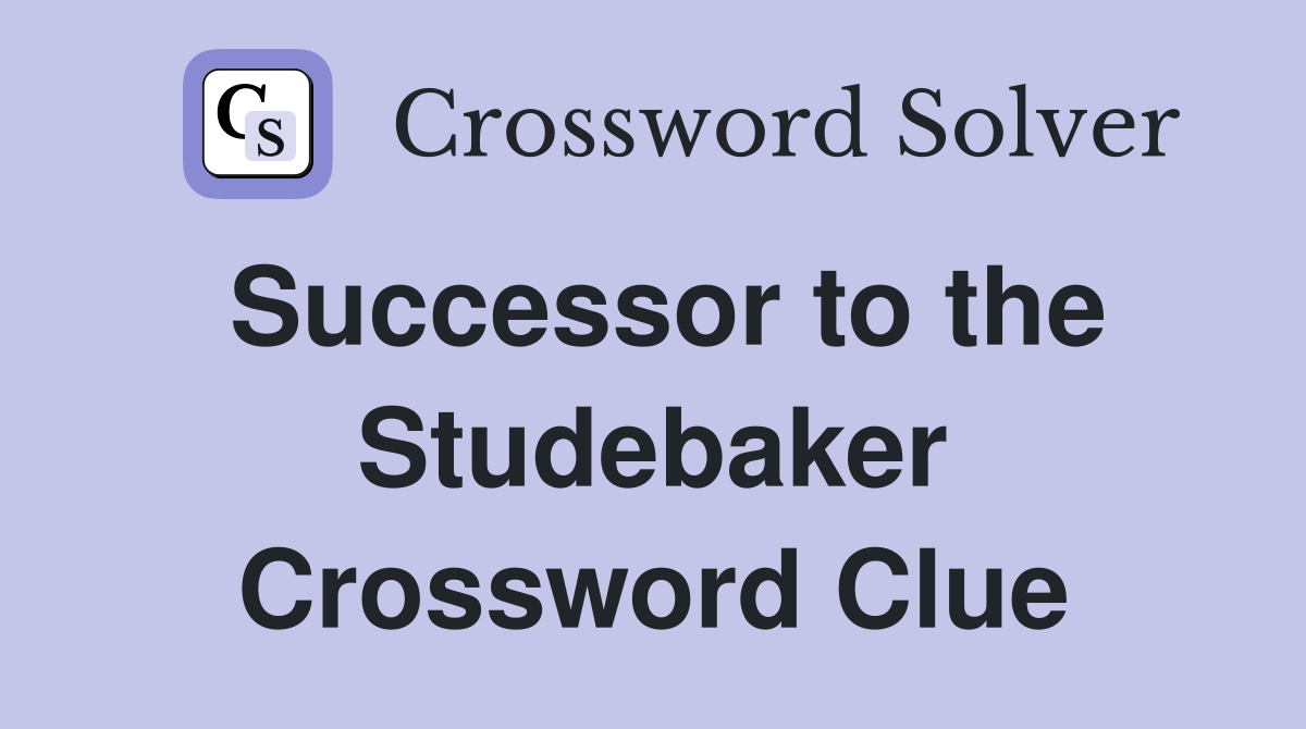 Successor to the Studebaker Crossword Clue