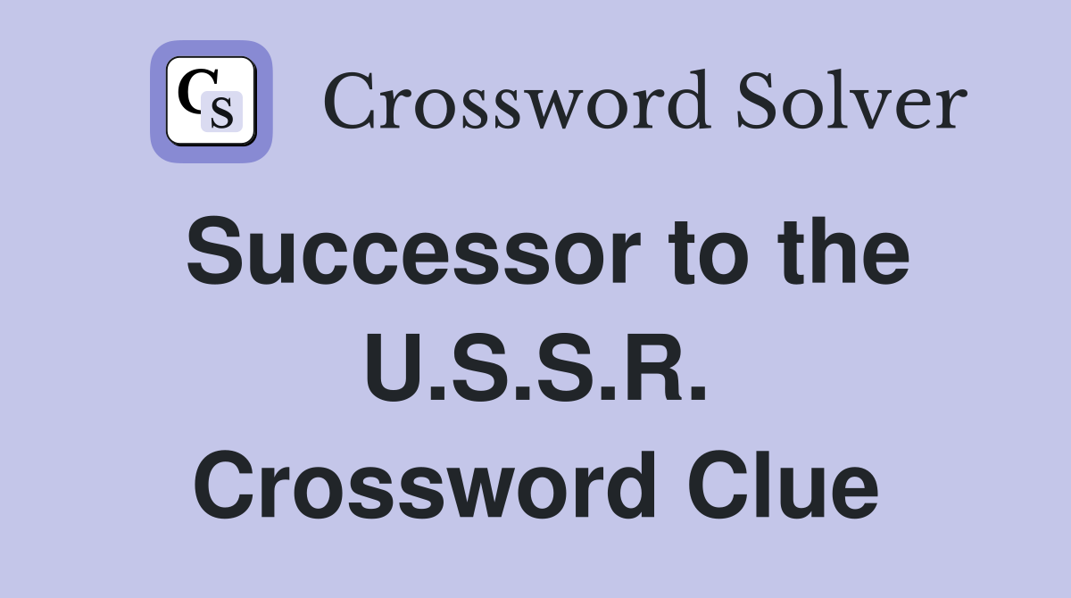Successor to the U.S.S.R. Crossword Clue